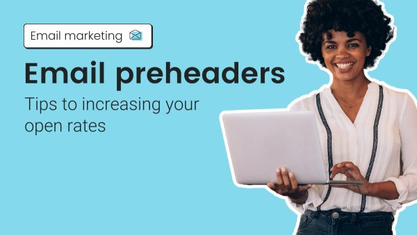 Email preheaders: Tips to increasing your open rates